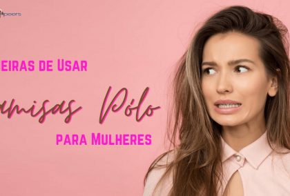 Maneiras de Usar Camisas Pólo para Mulheres