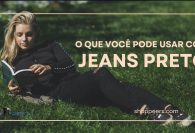 O Que Você pode Usar Com Jeans Preto
